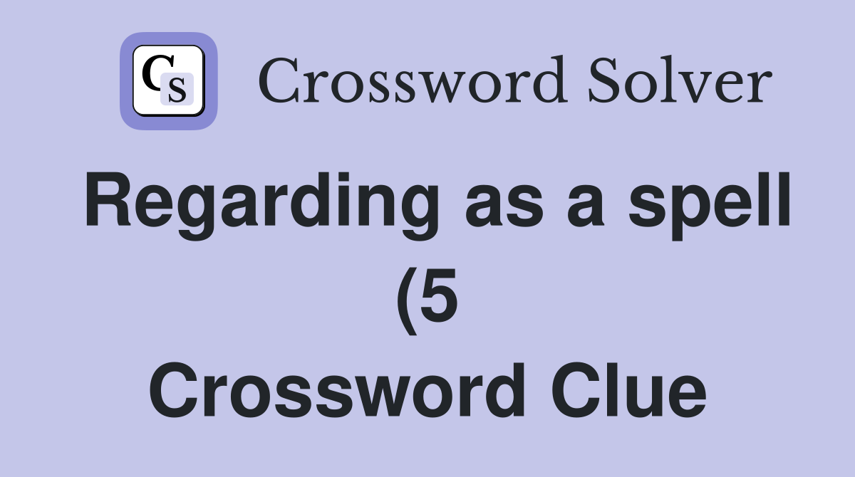 Regarding as a spell (5) Crossword Clue Answers Crossword Solver Regarding as a spell (5) Crossword Clue Answers Crossword Solver